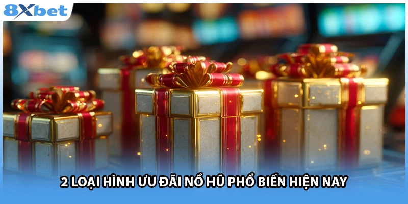 2 loại hình ưu đãi nổ hũ phổ biến hiện nay