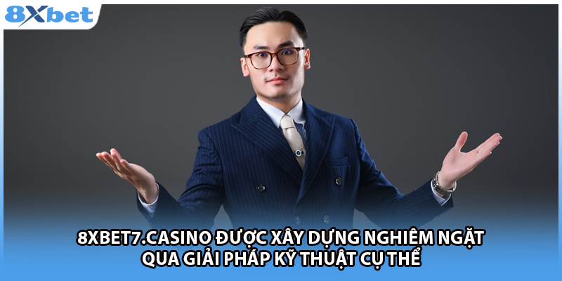 8xbet7.casino được Ceo Cao Dziệp xây dựng nghiêm ngặt qua giải pháp kỹ thuật cụ thể