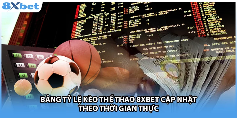 Bảng tỷ lệ kèo thể thao 8Xbet cập nhật theo thời gian thực